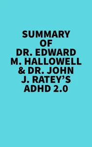 Summary of Dr. Edward M. Hallowell &amp; Dr. John J. Ratey's ADHD 2.0