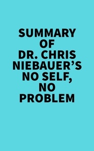  Everest Media - Summary of Dr. Chris Niebauer's No Self, No Problem.