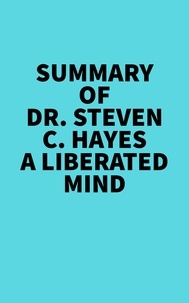  Everest Media - Summary of Dr. Steven C. Hayes A Liberated Mind.