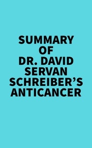  Everest Media - Summary of Dr. David Servan-Schreiber's Anticancer.