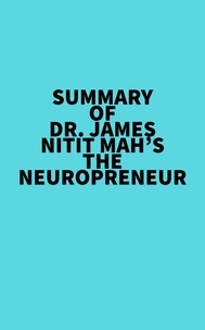  Everest Media - Summary of Dr. James Nitit Mah's The NeuroPreneur.
