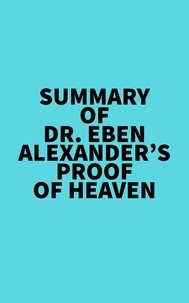  Everest Media - Summary of Dr. Eben Alexander's Proof of Heaven.