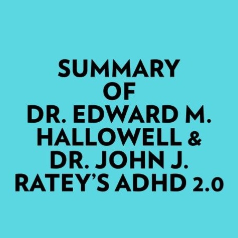  Everest Media et  AI Marcus - Summary of Dr. Edward M. Hallowell &amp; Dr. John J. Ratey's ADHD 2.0.