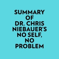  Everest Media et  AI Marcus - Summary of Dr. Chris Niebauer's No Self, No Problem.