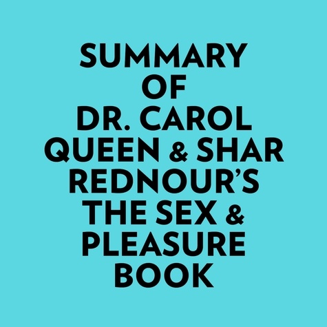  Everest Media et  AI Marcus - Summary of Dr. Carol Queen & Shar Rednour's The Sex & Pleasure Book.
