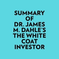 Everest Media et  AI Marcus - Summary of Dr. James M. Dahle's The White Coat Investor.