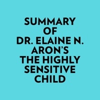  Everest Media et  AI Marcus - Summary of Dr. Elaine N. Aron's The Highly Sensitive Child.
