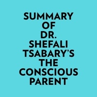  Everest Media et  AI Marcus - Summary of Dr. Shefali Tsabary's The Conscious Parent.