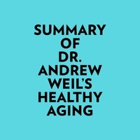  Everest Media et  AI Marcus - Summary of Dr. Andrew Weil's Healthy Aging.