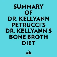 Summary of Dr. Kellyann Petrucci's Dr. Kellyann's Bone Broth Diet