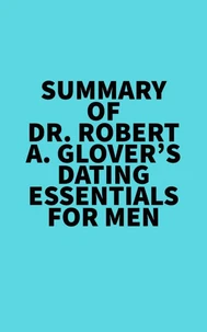 Summary of Dr. Robert A. Glover's Dating Essentials for Men