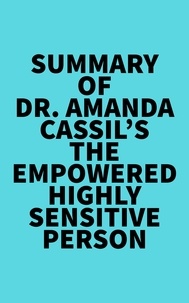  Everest Media - Summary of Dr. Amanda Cassil's The Empowered Highly Sensitive Person.