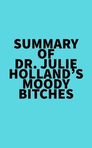  Everest Media - Summary of  Dr. Julie Holland's Moody Bitches.