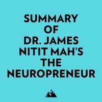 Everest Media et  AI Marcus - Summary of Dr. James Nitit Mah's The NeuroPreneur.