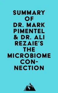 Summary of Dr. Mark Pimentel &amp; Dr. Ali Rezaie's The Microbiome Connection