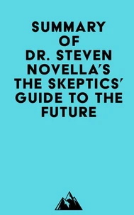 Summary of Dr. Steven Novella's The Skeptics' Guide to the Future