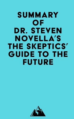  Everest Media - Summary of Dr. Steven Novella's The Skeptics' Guide to the Future.