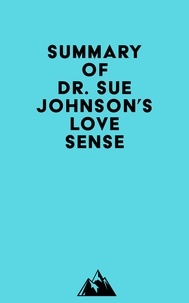  Everest Media - Summary of Dr. Sue Johnson's Love Sense.