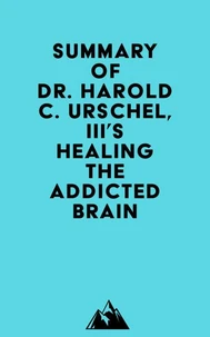 Summary of Dr. Harold C. Urschel, III's Healing the Addicted Brain