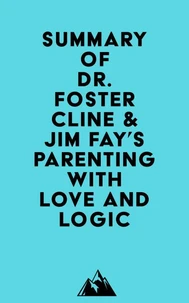 Summary of Dr. Foster Cline &amp; Jim Fay's Parenting with Love and Logic