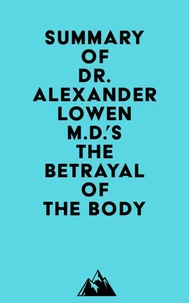 Summary of Dr. Alexander Lowen M.D.'s The Betrayal of the Body