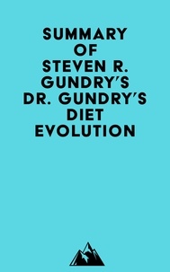  Everest Media - Summary of Dr. Steven R. Gundry's Dr. Gundry's Diet Evolution.