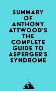 Summary of Dr. Anthony Attwood's The Complete Guide to Asperger's Syndrome