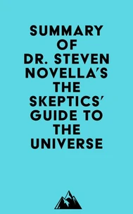 Summary of Dr. Steven Novella's The Skeptics' Guide to the Universe