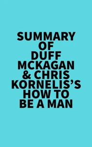 Summary of Duff McKagan &amp; Chris Kornelis's How to Be a Man