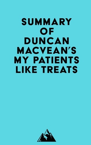  Everest Media - Summary of Duncan MacVean's My Patients Like Treats.
