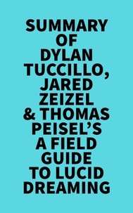  Everest Media - Summary of Dylan Tuccillo, Jared Zeizel &amp; Thomas Peisel's A Field Guide to Lucid Dreaming.