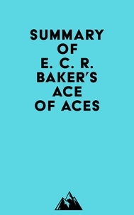  Everest Media - Summary of E. C. R. Baker's Ace of Aces.