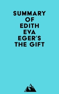  Everest Media - Summary of Edith Eva Eger's The Gift.