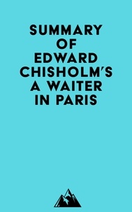  Everest Media - Summary of Edward Chisholm's A Waiter in Paris.