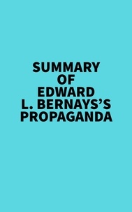  Everest Media - Summary of Edward L. Bernays's Propaganda.