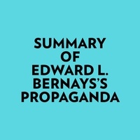  Everest Media et  AI Marcus - Summary of Edward L. Bernays's Propaganda.