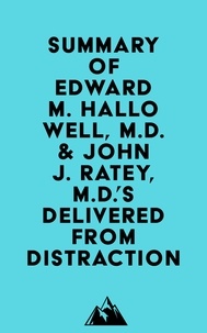  Everest Media - Summary of Edward M. Hallowell, M.D. &amp; John J. Ratey, M.D.'s Delivered from Distraction.