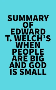 Summary of Edward T. Welch's When People Are Big and God is Small