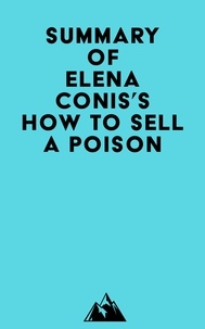  Everest Media - Summary of Elena Conis's How to Sell a Poison.