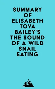 Summary of Elisabeth Tova Bailey's The Sound of a Wild Snail Eating