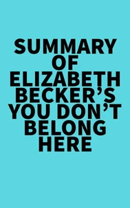 Summary of Elizabeth Becker's You Don't Belong Here
