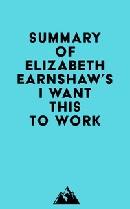  Everest Media - Summary of Elizabeth Earnshaw's I Want This to Work.
