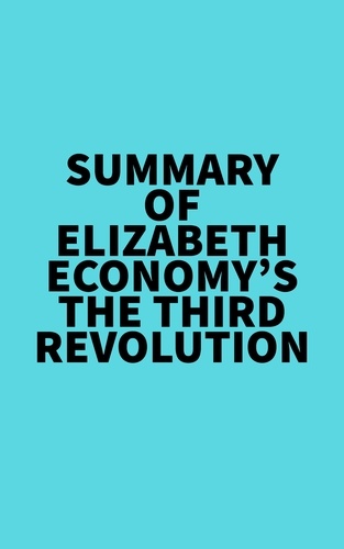  Everest Media - Summary of Elizabeth Economy's The Third Revolution.