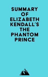 Livre en français à télécharger gratuitement Summary of Elizabeth Kendall's The Phantom Prince (Litterature Francaise) 