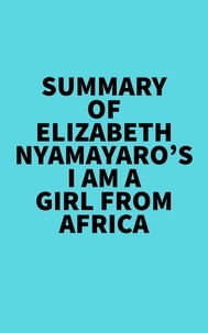  Everest Media - Summary of Elizabeth Nyamayaro's I Am a Girl from Africa.