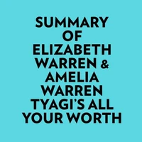 Summary of Elizabeth Warren &amp; Amelia Warren Tyagi's All Your Worth
