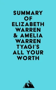 Summary of Elizabeth Warren &amp; Amelia Warren Tyagi's All Your Worth