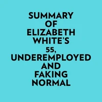 Summary of Elizabeth White's 55, Underemployed and Faking Normal
