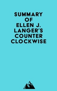  Everest Media - Summary of Ellen J. Langer's Counterclockwise.