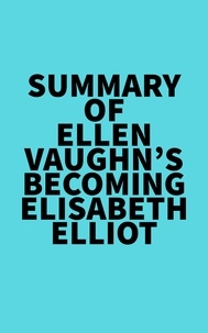  Everest Media - Summary of Ellen Vaughn's Becoming Elisabeth Elliot.